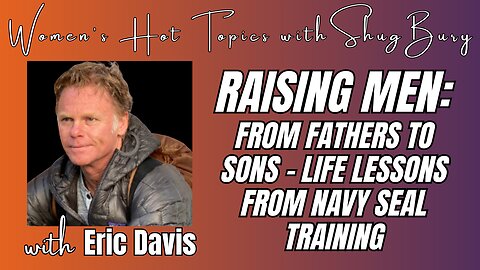 RAISING MEN - Shug Bury & Eric Davis - Women's Hot Topics with Shug Bury
