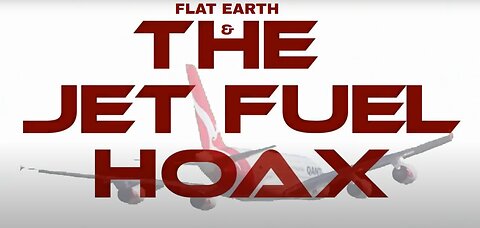 FLAT EARTH & THE JET FUEL HOAX