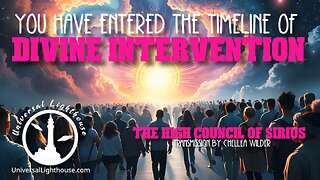You have Entered the Timeline of Divine Intervention ~ The High Council of Sirius ~ Chellea Wilder
