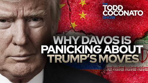 Why Davos Is Panicking About Trump’s Moves • The Todd Coconato Show