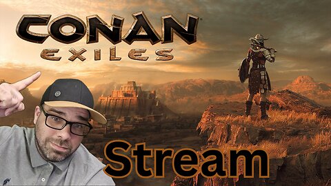 Playing Conan Exiles!! Come Hangout!!
