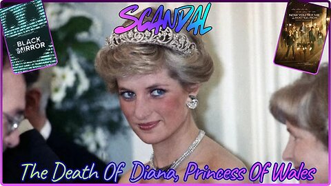 The Death Of Diana, Princess Of Wales. Black Mirror S4 Ep 2 & 3. Now You See Me Now You Don't.