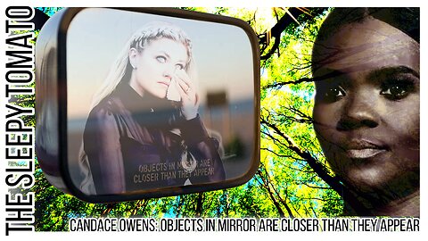 Candace Owens: Objects In Mirror Are Closer Than They Appear @TheSleepyTomatoSara ​
