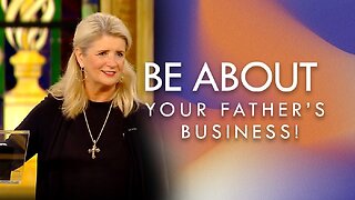 Be About Your Father’s Business!