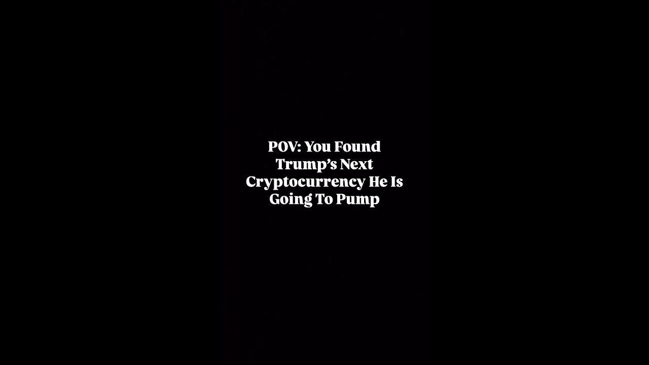 POV: You Found Trump’s Next Cryptocurrency He Is Going To Pump