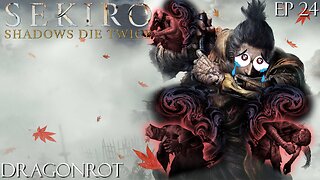 Sekiro: Shadows Die Twice - Ep 24 Dragonrot