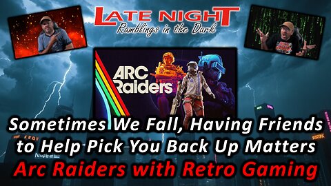 Sometimes We Fall, Having Friends to Help Pick You Back Up Matters - Arc Raiders with Retro Gaming