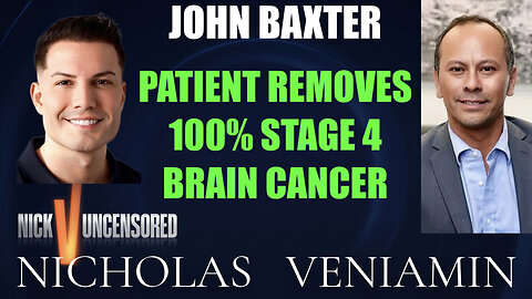 John Baxter Discusses Patient Removes 100% Brain Cancer with Nicholas Veniamin