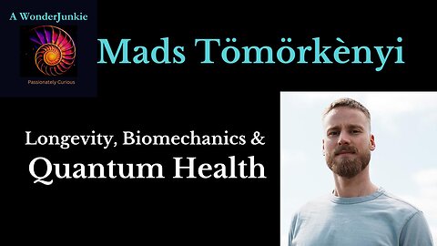 Longevity, Biomechanics & Quantum Health- Mads Tömörkènyi