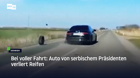 Bei voller Fahrt: Auto von serbischem Präsidenten verliert Reifen