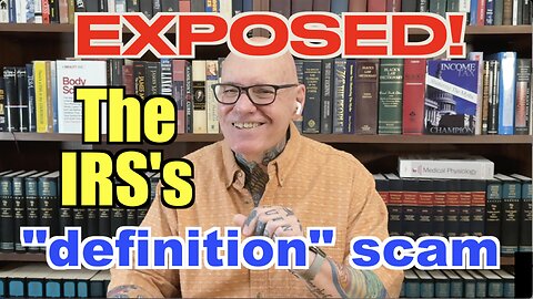 The IRS's "Definition" SCAM Exposed! How The IRS Fools You.