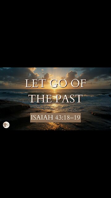 Let Go of the Past | Isaiah 43:18–19