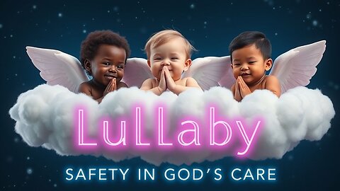 LULLABY ~ SAFETY IN GOD'S CARE