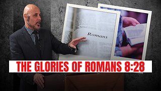 THE GLORIES OF ROMANS 8:28