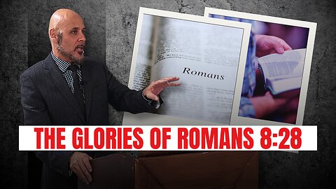 THE GLORIES OF ROMANS 8:28