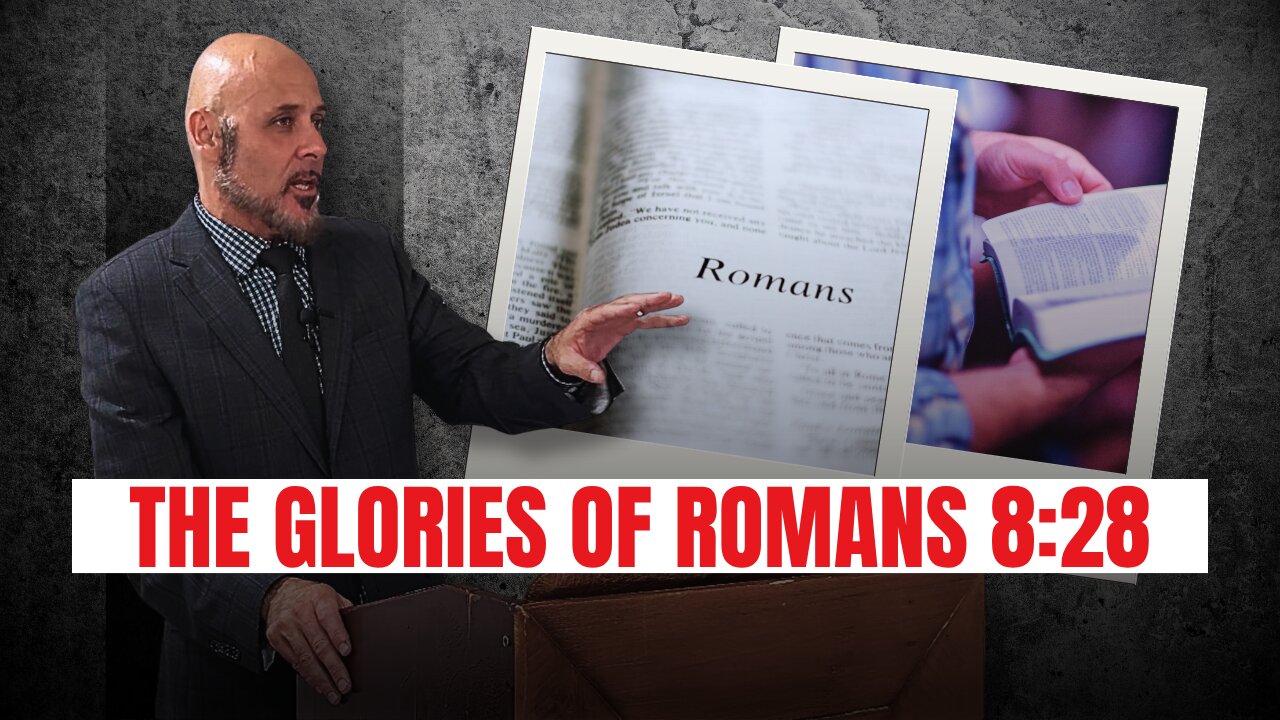 THE GLORIES OF ROMANS 8:28