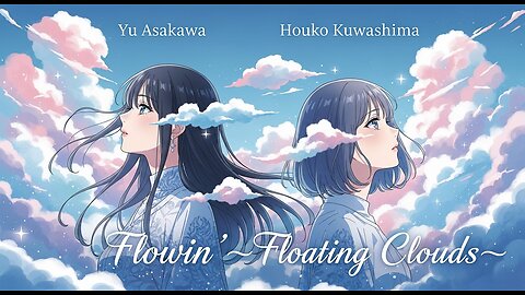 浅川悠 (あさかわ ゆう) _ 桑島法子 (Kuwashima Houko) - flowin’~浮雲~