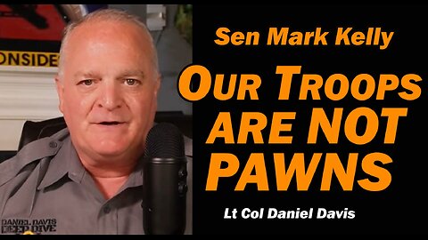 Sen Mark Kelly: Out Troops Are NOT Pawns /Lt Col Daniel Davis