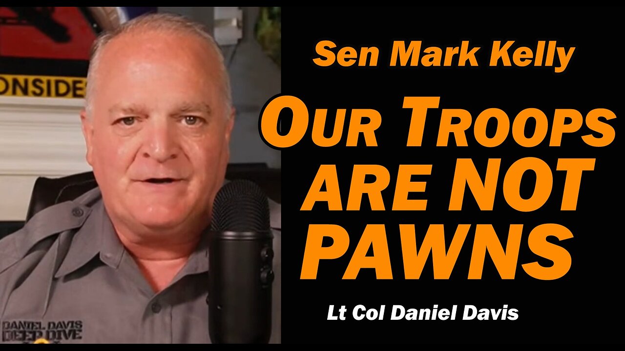Sen Mark Kelly: Out Troops Are NOT Pawns /Lt Col Daniel Davis