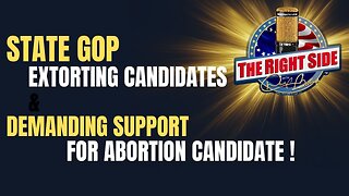 State GOP - Extorting Candidates & Demanding Support for Abortion!