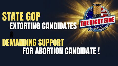 State GOP - Extorting Candidates & Demanding Support for Abortion!