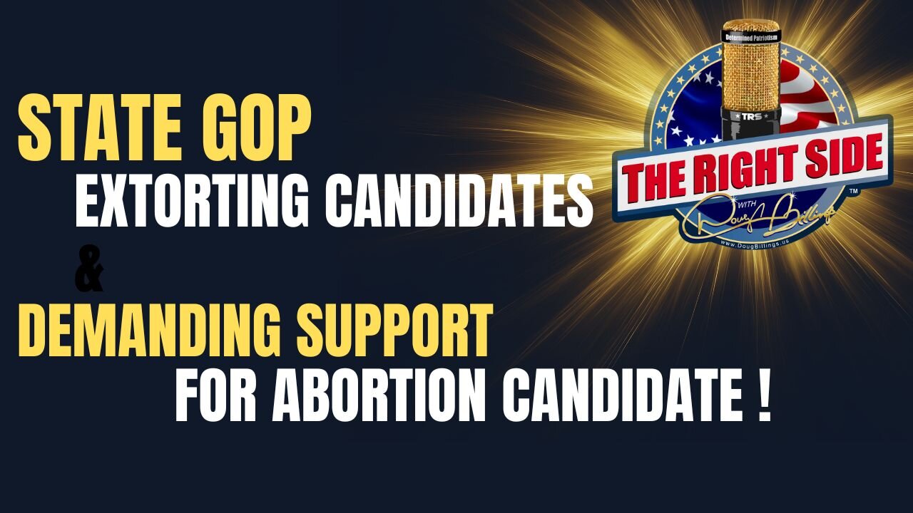 State GOP - Extorting Candidates & Demanding Support for Abortion!