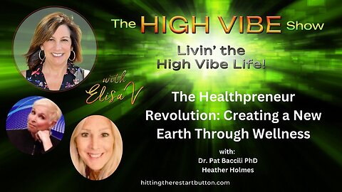 The Healthpreneur Revolution-Creating a New Earth Through Wellness | The High Vibe Show with Elisa V