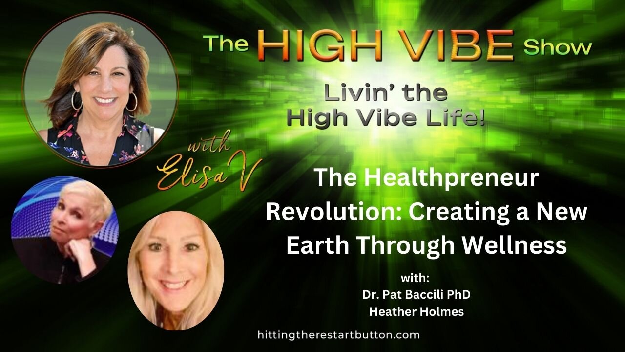 The Healthpreneur Revolution-Creating a New Earth Through Wellness | The High Vibe Show with Elisa V