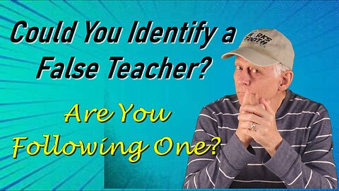 Could You Identify a False Teacher? Are You Following One?