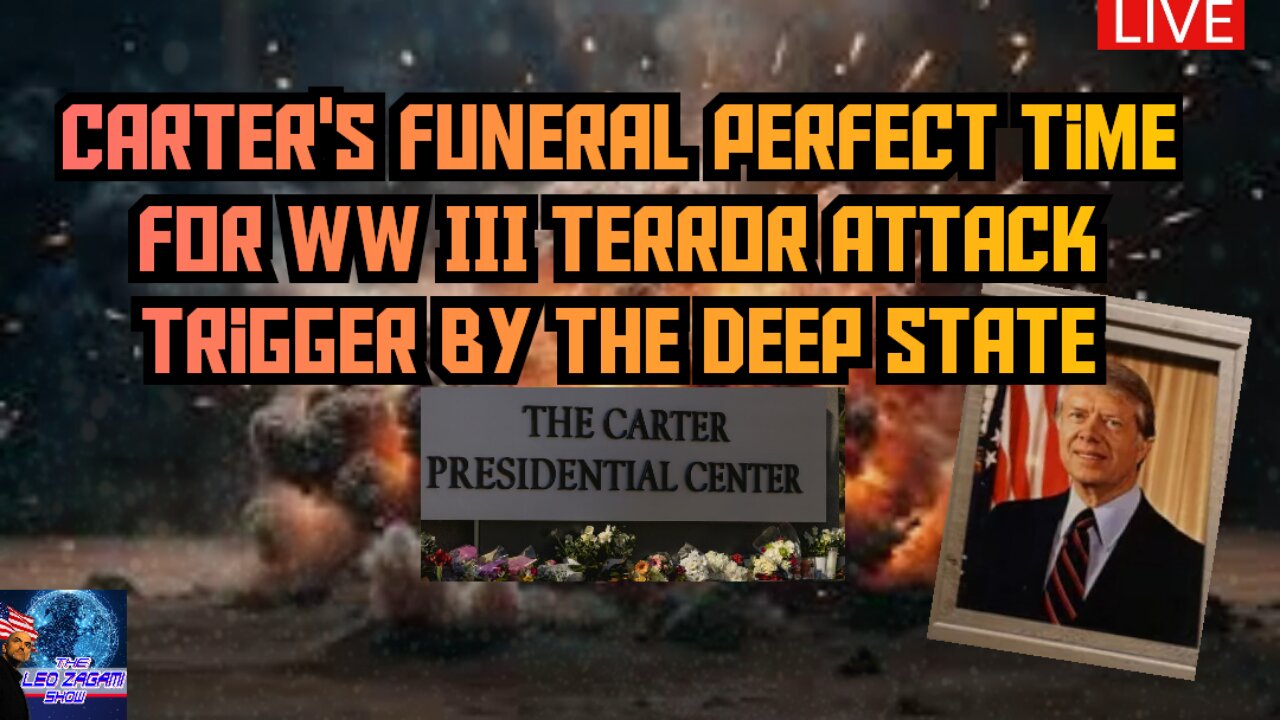 CARTER'S FUNERAL PERFECT TIME FOR WW III TERROR ATTACK TRIGGER BY THE DEEP STATE