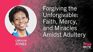 Ep. 902 - Forgiving the Unforgivable: Faith, Mercy, and Miracles Amidst Adultery - Carolyn Jones