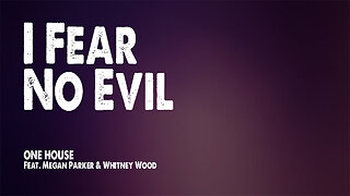 I Fear No Evil | ONE HOUSE (Feat. Megan Parker & Whitney Wood) (Worship Lyric Video)
