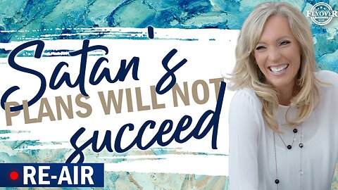 RE-AIR: SATAN’S PLANS WILL NOT SUCCEED - The Prophetic Report with Stacy Whited
