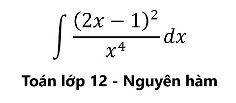 Toán 12: Nguyên hàm ∫ (2x-1)^2/x^4 dx #NguyenHam #Integral #Integrations #TichPhan #ToanLop12