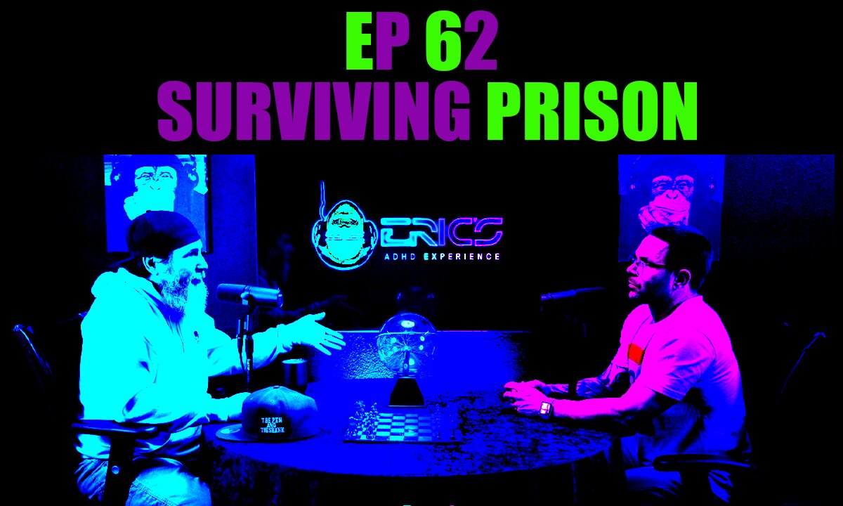 Surviving Prison | Ep 62 | Eric's ADHD Experience