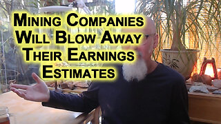Mining Companies Will Blow Away Their Earnings Estimates: Gold & Silver