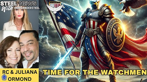 3.5.25 STEEL NEWS WITH ANN VANDERSTEEL: AMERICA IS BACK! TIME FOR THE WATCHMEN