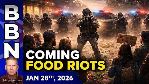 BBN, Jan 28, 2026 – The Coming FOOD RIOTS - Will Federal Agents Massacre Starving Americans who Prot