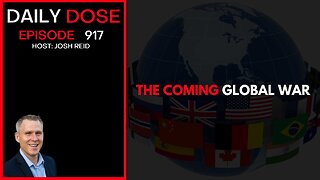 The Coming Global War | Ep. 917 The Daily Dose