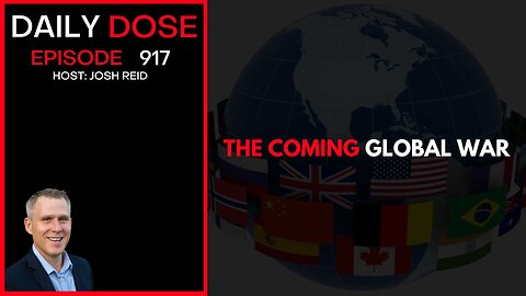 The Coming Global War | Ep. 917 The Daily Dose