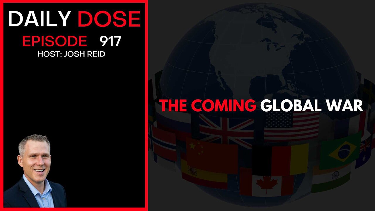 The Coming Global War | Ep. 917 The Daily Dose