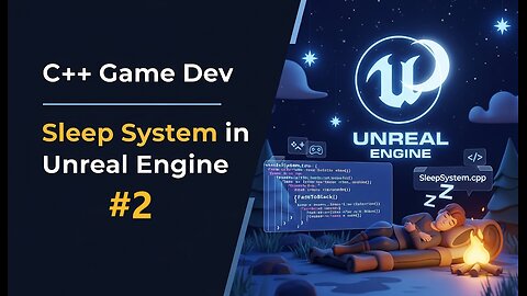 Why Your Survival Game Needs Player Sleep - P2 – UE5 C++ – Ep 154