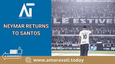 Neymar Returns to Santos After Leaving Al Hilal | Soccer | Amaravati Today