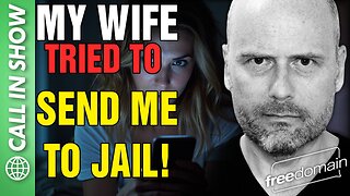 MY WIFE TRIED TO SEND ME TO JAIL! Freedomain Call In