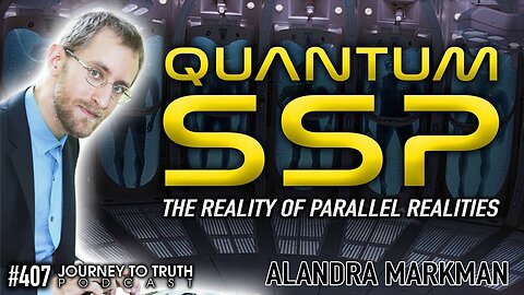 #407 | Alandra Markman | Quantum SSP | The Reality of Parallel Realities | Journey to Truth