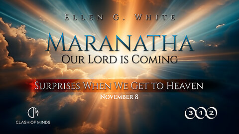 312. Maranatha Our Lord Is Coming: Surprises When We Get to Heaven, November 8, by Ellen G White
