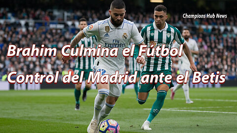 Brahim culmina el fútbol control del Madrid ante el Betis