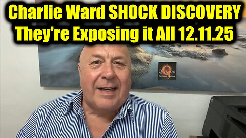 Charlie Ward's Amazing Video Shock Discovery - They're Exposing It All 12.11.25