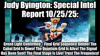 Judy Byington: Special Intel Report 10/25/25: Green Light Confirmed – Final Grid Sequence Online! The Cabal Grid Is Down! The Quantum Grid Is Alive! The Signal Has Been Sent! The Final Stage Is Live! Trust The Frequency!