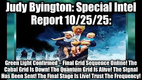 Judy Byington: Special Intel Report 10/25/25: Green Light Confirmed – Final Grid Sequence Online! The Cabal Grid Is Down! The Quantum Grid Is Alive! The Signal Has Been Sent! The Final Stage Is Live! Trust The Frequency!